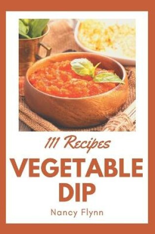 Cover of 111 Vegetable Dip Recipes