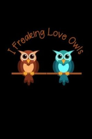 Cover of I Freaking Love Owls