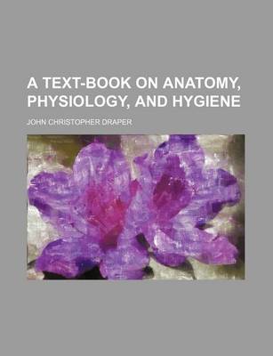 Book cover for A Text-Book on Anatomy, Physiology, and Hygiene