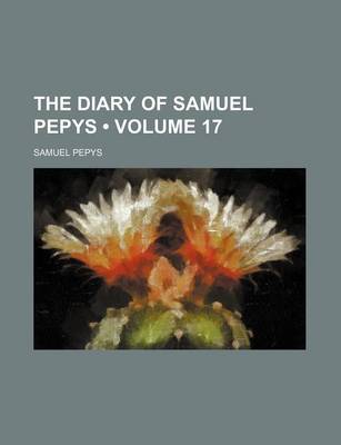 Book cover for The Diary of Samuel Pepys (Volume 17)