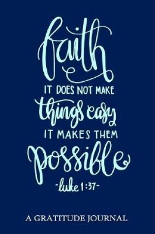 Cover of Faith It Does Not Make Things Easy It Makes Them Possible, Luke 1