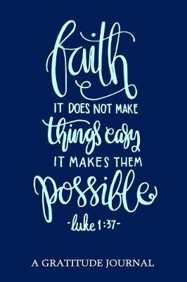 Book cover for Faith It Does Not Make Things Easy It Makes Them Possible, Luke 1