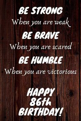 Book cover for Be Strong Be Brave Be Humble Happy 86th Birthday
