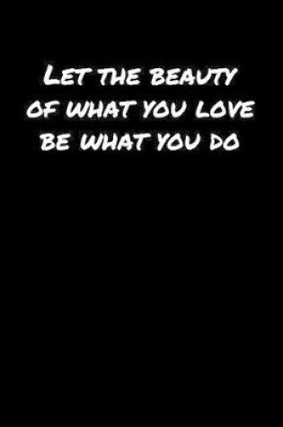 Cover of Let The Beauty Of What You Love Be What You Do�