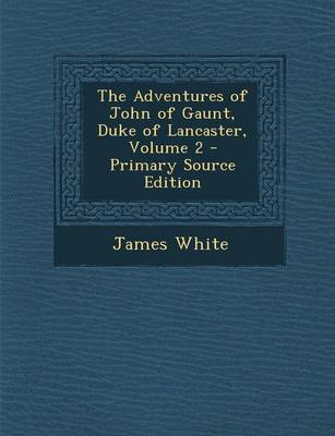 Book cover for The Adventures of John of Gaunt, Duke of Lancaster, Volume 2 - Primary Source Edition