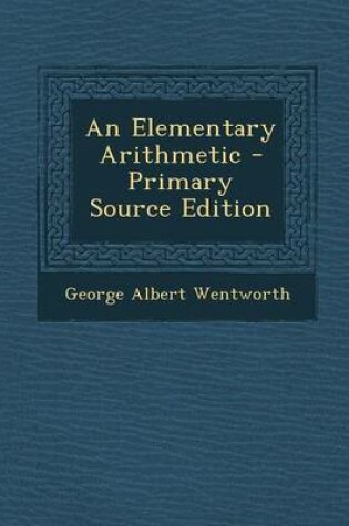 Cover of An Elementary Arithmetic - Primary Source Edition