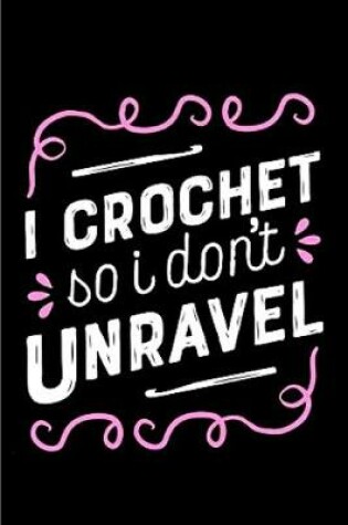 Cover of I crochet so i don't unravel