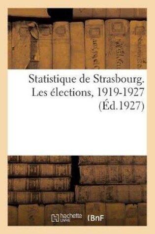 Cover of Statistique de Strasbourg. Les Elections, 1919-1927