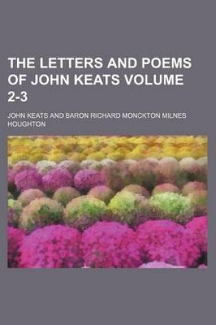 Cover of The Letters and Poems of John Keats Volume 2-3
