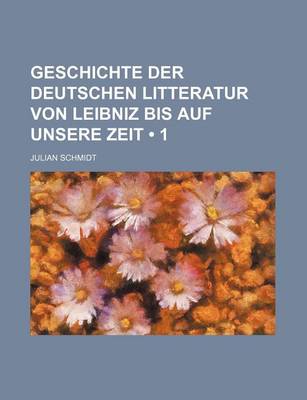 Book cover for Geschichte Der Deutschen Litteratur Von Leibniz Bis Auf Unsere Zeit (1)