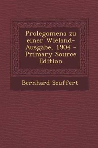 Cover of Prolegomena Zu Einer Wieland-Ausgabe, 1904 - Primary Source Edition