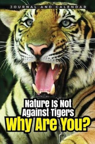 Cover of Nature Is Not Against Tigers Why Are You?