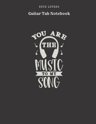 Book cover for You Are The Music To My Song - Guitar Tab Notebook