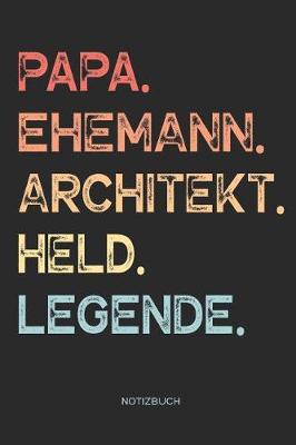 Book cover for Papa. Ehemann. Architekt. Held. Legende. - Notizbuch