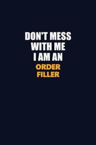 Cover of Don't Mess With Me Because I Am An Order Filler