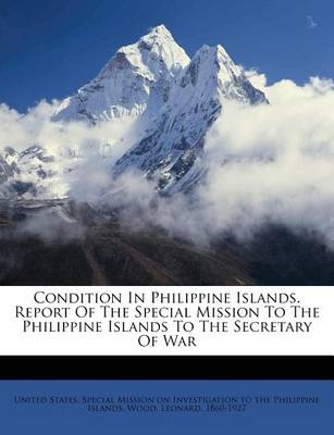 Book cover for Condition in Philippine Islands. Report of the Special Mission to the Philippine Islands to the Secretary of War