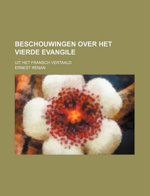 Book cover for Beschouwingen Over Het Vierde Evangile; Uit Het Fransch Vertaald