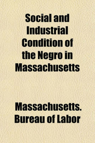 Cover of Social and Industrial Condition of the Negro in Massachusetts