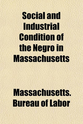 Book cover for Social and Industrial Condition of the Negro in Massachusetts