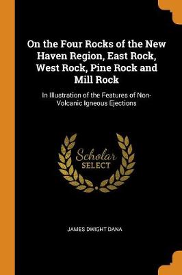 Book cover for On the Four Rocks of the New Haven Region, East Rock, West Rock, Pine Rock and Mill Rock