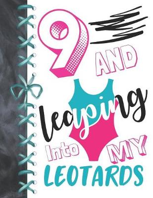 Book cover for 9 And Leaping Into My Leotards
