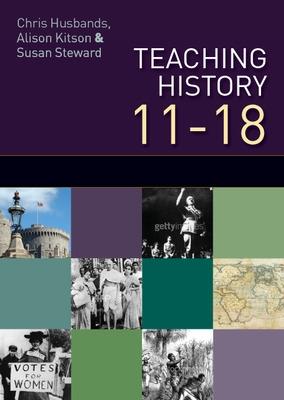 Book cover for Teaching and Learning History 11-18: Understanding the Past