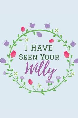 Book cover for I Have Seen Your Willy