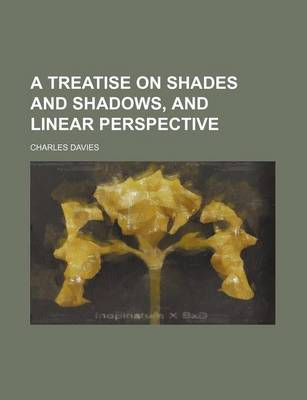 Book cover for A Treatise on Shades and Shadows, and Linear Perspective