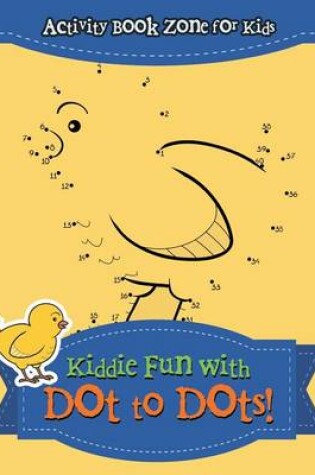 Cover of Kiddie Fun with Dot to Dots!