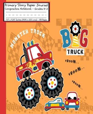 Book cover for Monster Truck Big Truck Primary Story Paper Journal