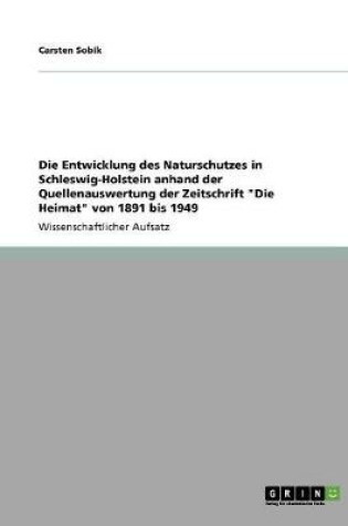 Cover of Die Entwicklung des Naturschutzes in Schleswig-Holstein anhand der Quellenauswertung der Zeitschrift Die Heimat von 1891 bis 1949