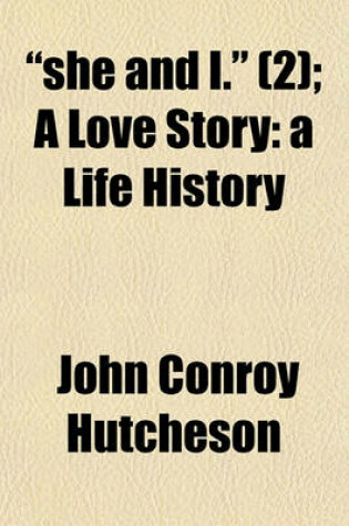 Cover of 'She and I'. (Volume 2); A Love Story a Life History