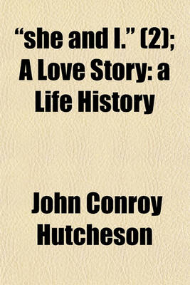 Book cover for 'She and I'. (Volume 2); A Love Story a Life History