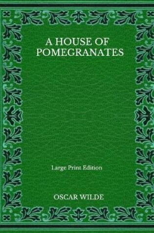 Cover of A House Of Pomegranates - Large Print Edition