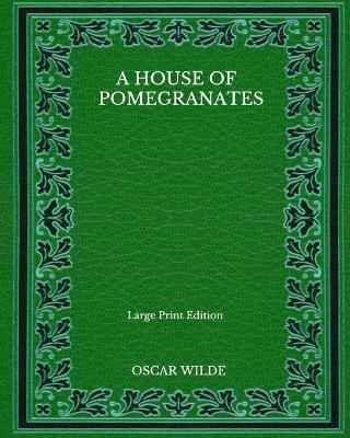 Book cover for A House Of Pomegranates - Large Print Edition