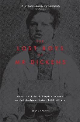 Book cover for The Lost Boys of Mr Dickens: How the British Empire turned artful dodgers into child killers