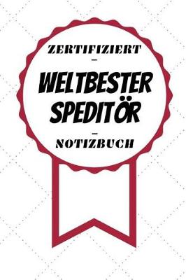 Book cover for Notizbuch - Zertifiziert - Weltbester - Speditör