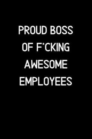 Cover of Proud Boss of F*cking Awesome Employees