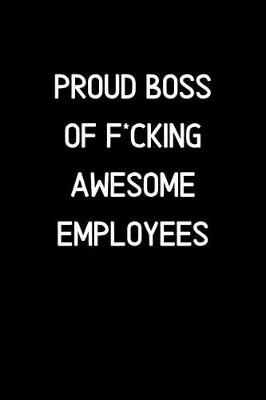 Book cover for Proud Boss of F*cking Awesome Employees