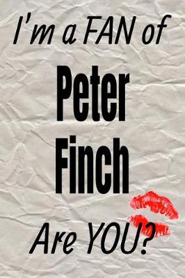 Book cover for I'm a Fan of Peter Finch Are You? Creative Writing Lined Journal