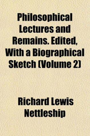 Cover of Philosophical Lectures and Remains. Edited, with a Biographical Sketch (Volume 2)