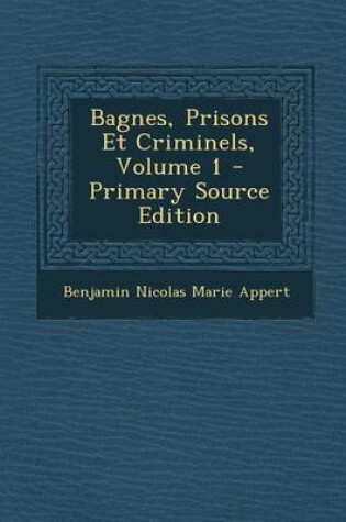 Cover of Bagnes, Prisons Et Criminels, Volume 1