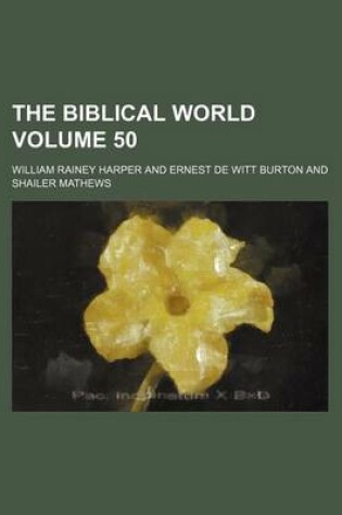 Cover of The Biblical World Volume 50