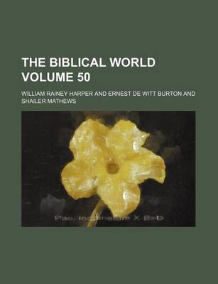 Book cover for The Biblical World Volume 50