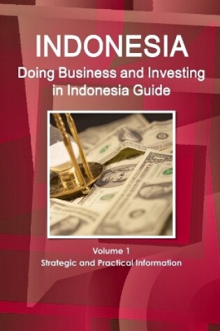 Cover of Doing Business and Investing in Indonesia Guide Volume 1 Strategic and Practical Information