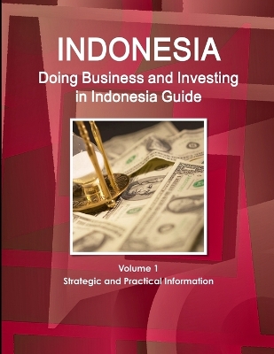 Book cover for Doing Business and Investing in Indonesia Guide Volume 1 Strategic and Practical Information