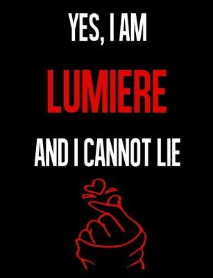 Book cover for Yes, I Am LUMIERE And I Cannot Lie