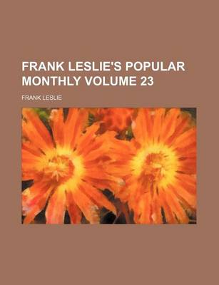 Book cover for Frank Leslie's Popular Monthly Volume 23