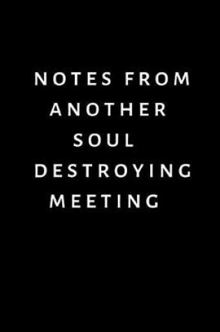 Cover of Notes From Another Soul Destroying Meeting