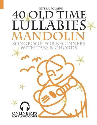 Book cover for 40 Old Time Lullabies - Mandolin Songbook for Beginners with Tabs and Chord